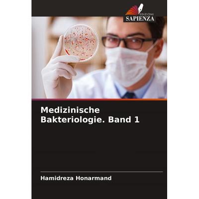 Medizinische Bakteriologie. Band 1, Taschenbuch von Hamidreza Honarmand, Edizioni Sapienza, 978-620-7-50754-2