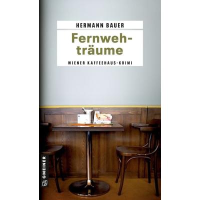 Fernwehträume, Taschenbuch von Hermann Bauer, Gmeiner-Verlag, 978-3-89977-750-5
