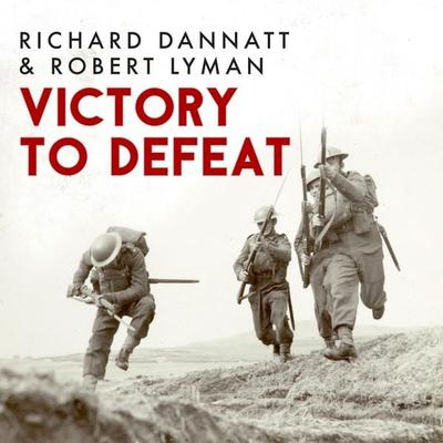 Victory to Defeat - Robert Lyman,Richard Dannatt, Audio, 9781472860835
