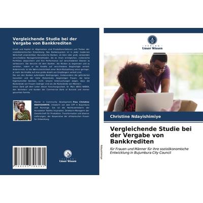 Vergleichende Studie bei der Vergabe von Bankkrediten, Taschenbuch von Christine Ndayishimiye, Verlag Unser Wissen, 978-620-3-70616-1