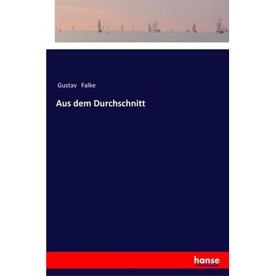 Aus dem Durchschnitt, Taschenbuch von Gustav Falke, Hansebooks, 978-3-337-35399-5