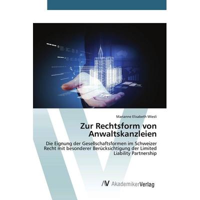 Zur Rechtsform von Anwaltskanzleien, Taschenbuch von Marianne Elisabeth Wiesli, AV Akademikerverlag, 978-3-639-72112-6