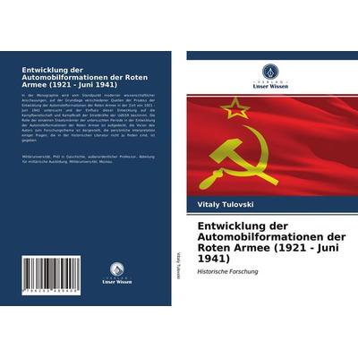 Entwicklung der Automobilformationen der Roten Armee (1921 - Juni 1941), Taschenbuch von Vitaly Tulovski, Verlag Unser Wissen, 978-620-3-48940-8