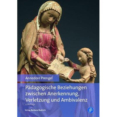 Pädagogische Beziehungen zwischen Anerkennung, Verletzung und Ambivalenz, Taschenbuch von Annedore Prengel, Verlag Barbara Budrich, 978-3-8474-2286-0