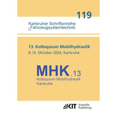 13. Kolloquium Mobilhydraulik : Karlsruhe, 8./9. Oktober 2024, Taschenbuch von , KIT Scientific Publishing, 978-3-7315-1381-0