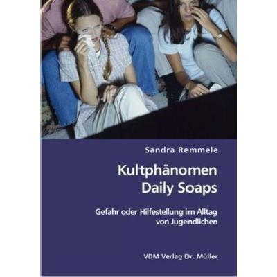Kultphänomen Daily Soaps, Taschenbuch von Sandra Remmele, VDM, 978-3-8364-0673-4