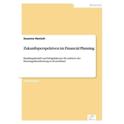 Zukunftsperspektiven im Financial Planning, Taschenbuch von Susanne Hanisch, GRIN, 978-3-8386-5617-5