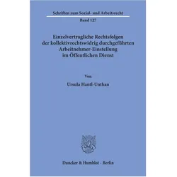 Einzelvertragliche Rechtsfolgen der kollektivrechtswidrig durchgeführten Arbeitnehmer-Einstellung im, Fachbücher von Ursula Hantl-Unthan
