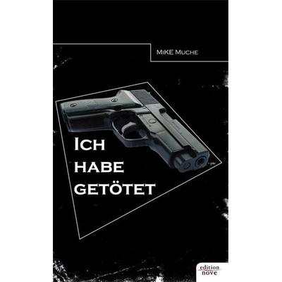 „Ich habe getötet!'; Taschenbuch von Mike Muche, Novum Verlag, 978-3-85251-417-8