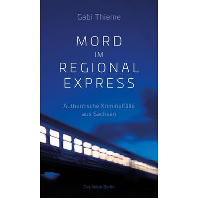Mord im Regionalexpress, Taschenbuch von Gabi Thieme, Das Neue Berlin