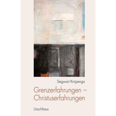Grenzerfahrungen - Christuserfahrungen, Taschenbuch von Siegwart Knijpenga, Urachhaus, 978-3-8251-7945-8