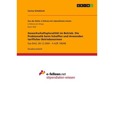 Gewerkschaftspluralität im Betrieb. Die Problematik beim Schaffen und Anwenden tariflicher Betriebsnormen, Taschenbuch von Carina Schobloch, GRIN,