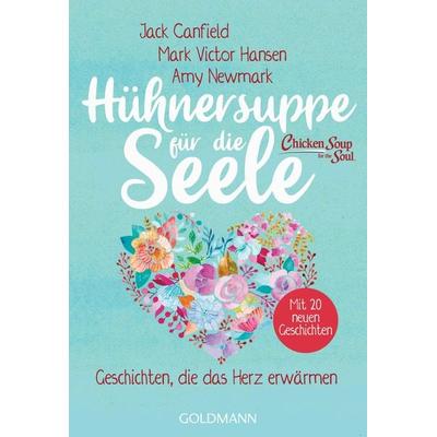 Hühnersuppe für die Seele, Taschenbuch von Jack Canfield,Mark Victor Hansen,Amy Newmark, Goldmann, 978-3-442-22303-9