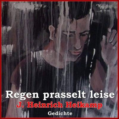 Regen prasselt leise - J. Heinrich Heikamp, Audio, 9783741892707