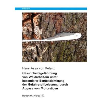 Gesundheitsgefährdung von Waldarbeitern unter besonderer Berücksichtigung der Gefahrstoffbelastung durch Abgase von Motorsägen, Taschenbuch von Hans