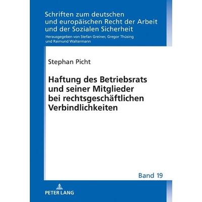 Haftung des Betriebsrats und seiner Mitglieder bei rechtsgeschäftlichen Verbindlichkeiten, Gebundene Ausgabe von Stephan Picht, Peter Lang GmbH,