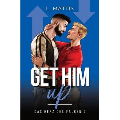Get Him Up, Taschenbuch von L. Mattis, Tolino media, 978-3-8194-9216-7