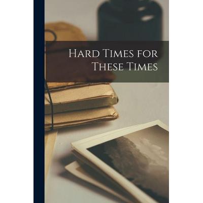 Hard Times for These Times, Taschenbuch von Anonymous, Legare Street Press, 978-1-01-836046-1