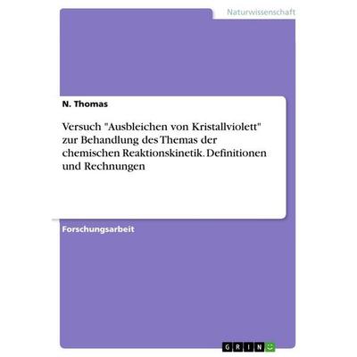 Versuch 'Ausbleichen von Kristallviolett' zur Behandlung des Themas der chemischen Reaktionskinetik. Definitionen und Rechnungen, Taschenbuch von N.