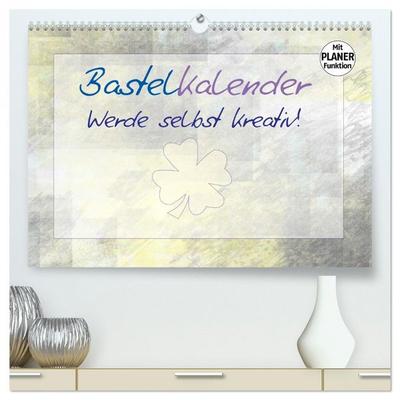 BASTELKALENDER Werde selbst kreativ! (hochwertiger Premium Wandkalender 2026 DIN A2 quer), Kunstdruck in Hochglanz
