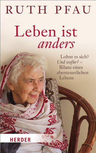 Ruth Pfau - Leben ist anders: Lohnt es sich? Und wofür?- Bilanz eines abenteuerlichen Lebens - Preis vom 11.10.2026 15:43:13 h