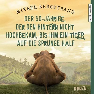 Der 50-Jährige, der den Hintern nicht hochbekam, bis ihm ein Tiger auf die Sprünge half - Mikael Bergstrand, Audio, 9783956396977