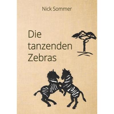 Die tanzenden Zebras, Taschenbuch von Nick Sommer, Epubli, 978-3-7529-8669-3