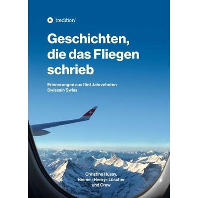 Geschichten, die das Fliegen schrieb, Taschenbuch von Christine Hüssy,Heiner Lüscher, Tredition, 978-3-7497-3626-3