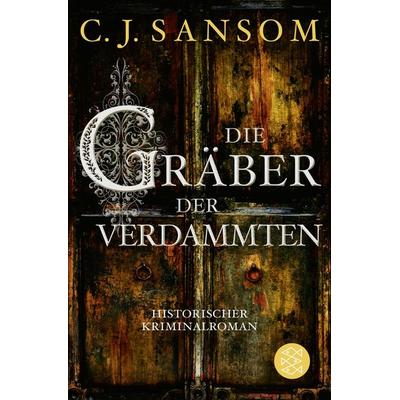 Die Gräber der Verdammten, Taschenbuch von C.J. Sansom, Fischer Taschenbuch Verlag