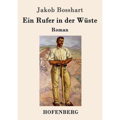 Ein Rufer in der Wüste, Taschenbuch von Jakob Bosshart, Hofenberg, 978-3-7437-0340-7