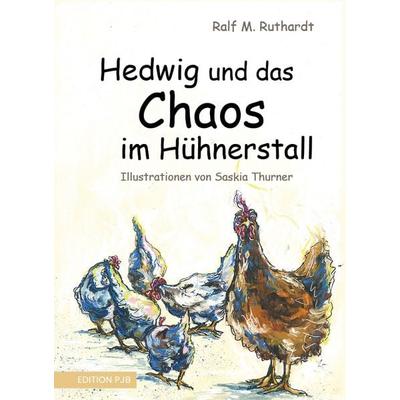 Hedwig und das Chaos im Hühnerstall, Gebundene Ausgabe von Ralf M. Ruthardt, Edition PJB, 978-3-9825749-9-8