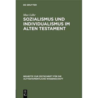 Sozialismus und Individualismus im Alten Testament, Gebundene Ausgabe von Max Löhr, De Gruyter, 978-3-11-098437-8