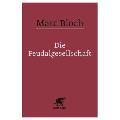 Die Feudalgesellschaft, Taschenbuch von Marc Bloch, Klett Cotta, 978-3-608-98209-1