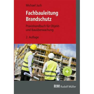 Fachbauleitung Brandschutz, Taschenbuch von Michael Juch, RM Rudolf Müller Medien GmbH & Co. KG, 978-3-481-04629-3
