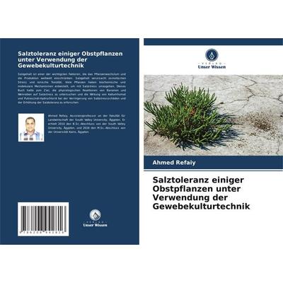 Salztoleranz einiger Obstpflanzen unter Verwendung der Gewebekulturtechnik, Taschenbuch von Ahmed Refaiy, Verlag Unser Wissen, 978-620-8-94281-6