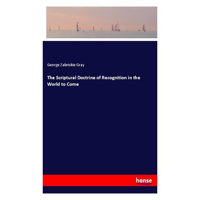 Hansebooks The Scriptural Doctrine of Recognition in the World to Come (Englisch, Softcover, George Zabriskie Gray) (56003546)