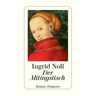 Der Mittagstisch, Taschenbuch von Ingrid Noll, Diogenes Verlag AG, 978-3-257-24370-3