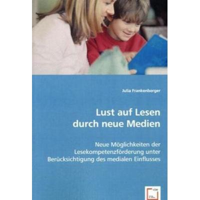 Frankenberger, J: Lust auf Lesen durch neue Medien, Taschenbuch von Julia Frankenberger, VDM, 978-3-639-05005-9