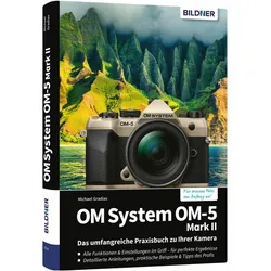OM System OM-5 Mark II - Das umfangreiche Praxisbuch zu Ihrer Kamera, Ratgeber von Lothar Schlömer, Michael Gradias