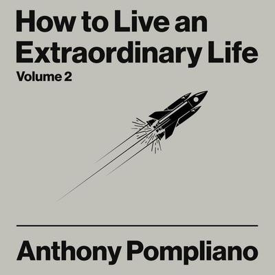 How To Live An Extraordinary Life Volume Two - Anthony Pompliano, Audio, 9781804094181