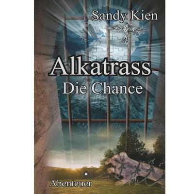 Alkatrass - Die Chance, Gebundene Ausgabe von Sandy Kien, Tredition, 978-3-7439-5588-2