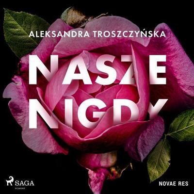 Nasze Nigdy - Aleksandra Troszczyńska, Audio, 9788728510292