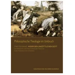 Philosophische Theologie im Umbruch 02. Wider den ungöttlichen Gott, Fachbücher von Karl A. Wucherer-Huldenfeld