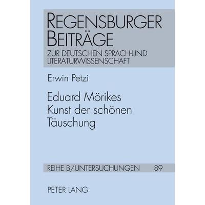 Eduard Mörikes Kunst der schönen Täuschung, Taschenbuch von Erwin Petzi, Peter Lang GmbH, Internationaler Verlag der Wissenschaften, 978-3-631-53205-8