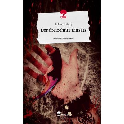 Der dreizehnte Einsatz. Life is a Story - story.one, Gebundene Ausgabe von Lukas Limberg, Story.one publishing