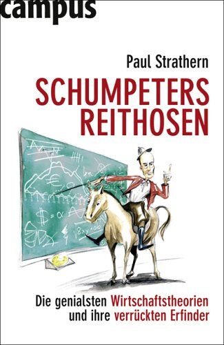 Paul Strathern - Schumpeters Reithosen: Die genialsten Wirtschaftstheorien und ihre verrückten Erfinder - Preis vom 09.10.2026 07:28:09 h