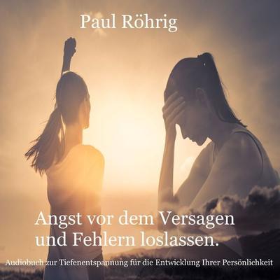 Angst vor dem Versagen und Fehlern loslassen. - Paul Röhrig, Audio, 4061707975929