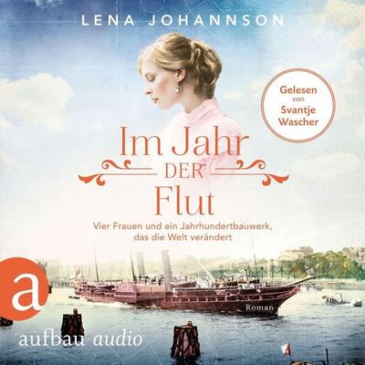 Im Jahr der Flut - Vier Frauen und ein Jahrhundertbauwerk, das die Welt verändert - Lena Johannson, Audio, 9783961059058