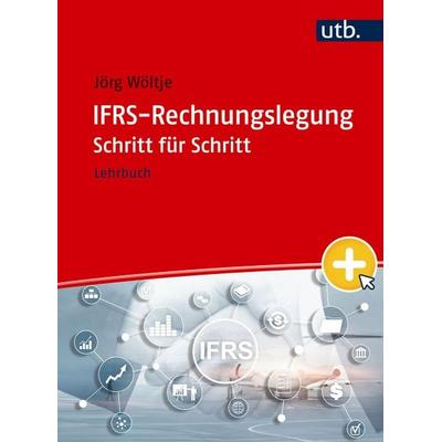 IFRS-Rechnungslegung Schritt für Schritt, Taschenbuch von Jörg Wöltje, Utb GmbH, 978-3-8252-6364-5