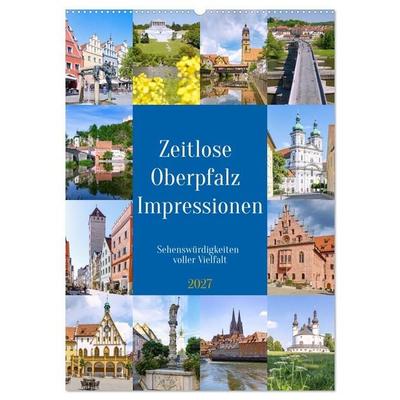 Zeitlose Oberpfalz Impressionen. Sehenswürdigkeiten voller Vielfalt (Wandkalender 2027 DIN A2 hoch), CALVENDO Monatskalender